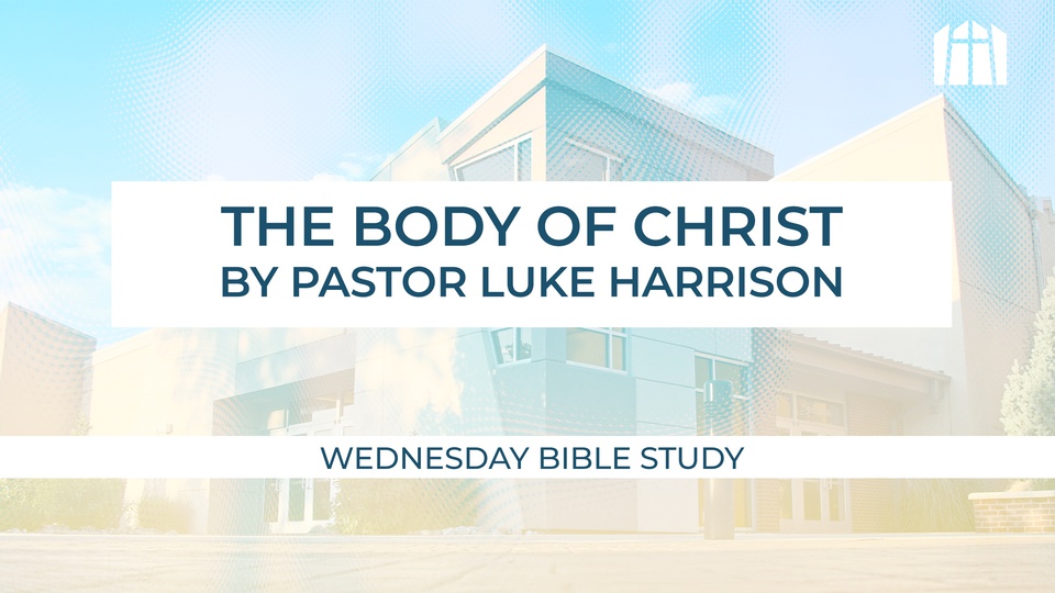 The Body of Christ - Pastor Luke Harrison