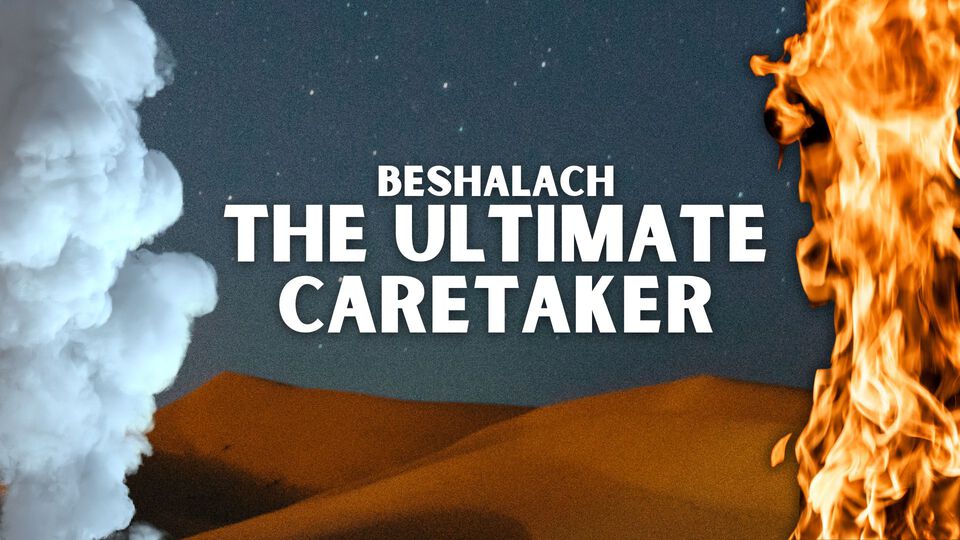 Beshalach - The Ultimate Caretaker