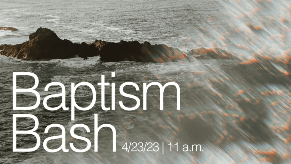 Baptism Bash 11 a.m.